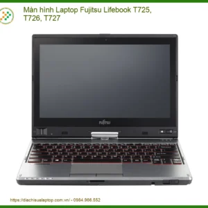 Màn hình Laptop Fujitsu Lifebook T725, T726, T727 - Địa chỉ thay lấy ngay TPHCM