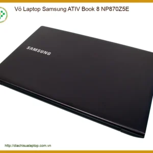Vỏ Laptop Samsung ATIV Book 8 NP870Z5E - Địa chỉ sửa lấy liền TPHCM