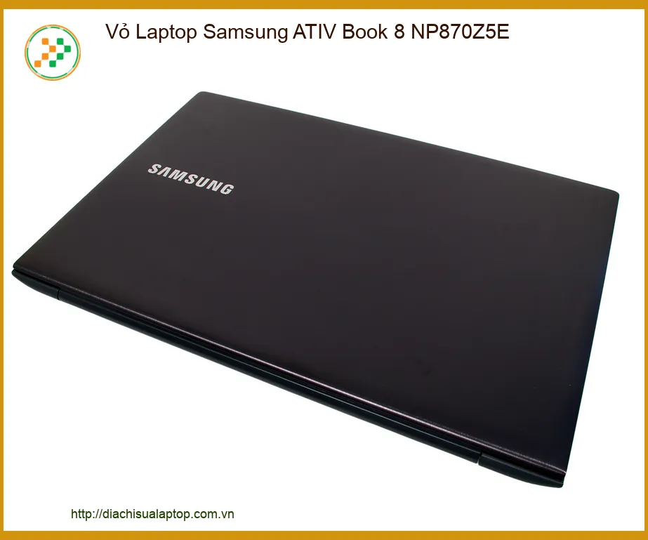 Vỏ Laptop Samsung ATIV Book 8 NP870Z5E - Địa chỉ sửa lấy liền TPHCM