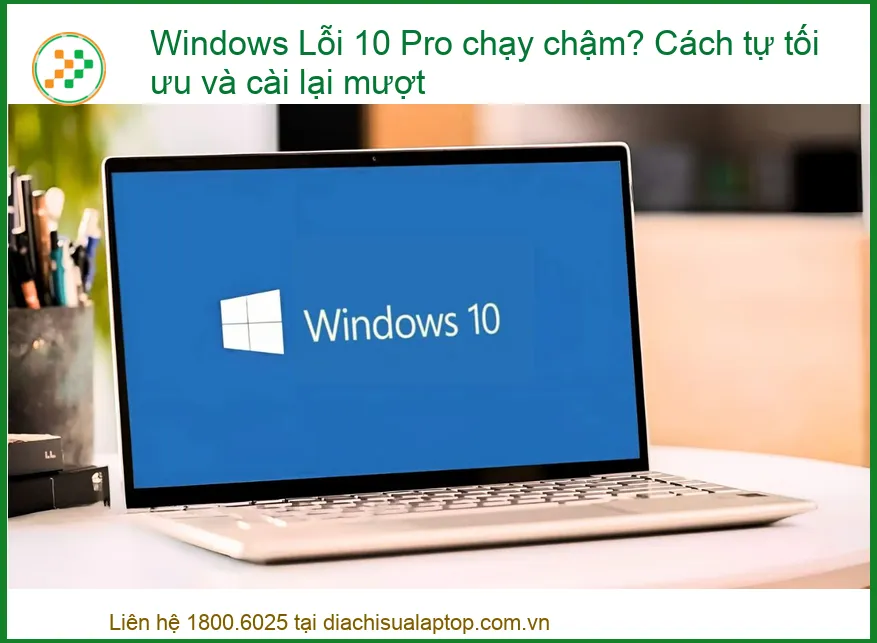 Windows Lỗi 10 Pro chạy chậm? Cách tự tối ưu và cài lại mượt – Giải pháp toàn diện từ chuyên gia