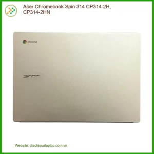 Vỏ Laptop ACER Chromebook Spin 314 CP314-2H | Sửa Vỏ Nhanh Giá Rẻ TPHCM